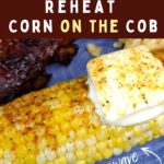 how to reheat corn on the cob in the microwave dinners done quick pin