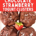 chocolate covered strawberry yogurt clusters recipe dinners done quick pinterest