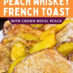 crown peach whiskey french toast recipe dinners done quick pinterest