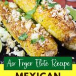 air fryer mexican street corn recipe dinners done quick pinterest